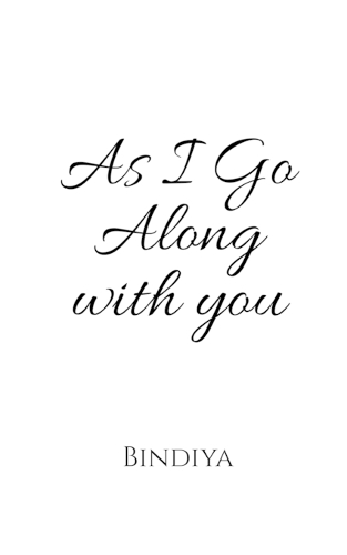 As I go alongwith You