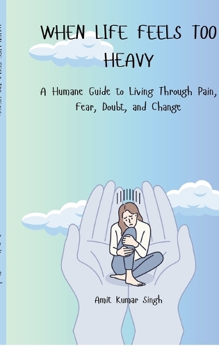 When Life Feels Too Heavy