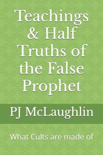 Teachings & Half Truths of the False Prophet