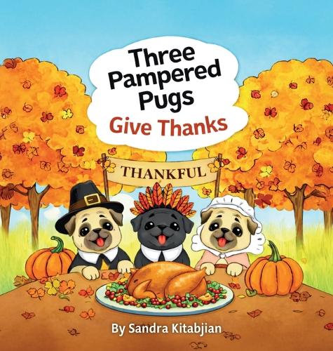 Three Pampered Pugs Give Thanks