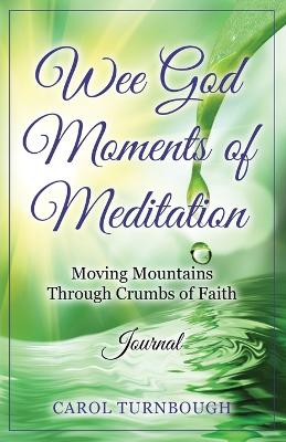 Wee God Moments of Meditation Moving Mountains through Crumbs of Faith Journal