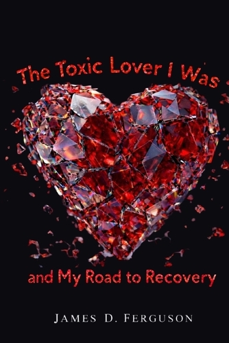 The Toxic Lover I Was and My Road to Recovery