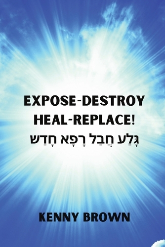 Expose- Destroy- Heal- Replace!