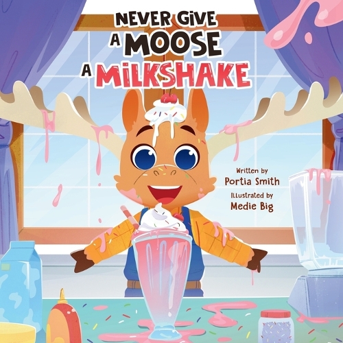 Never Give a Moose a Milkshake!