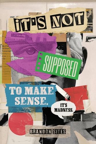 It's Not Supposed to Make Sense. It's Madness.