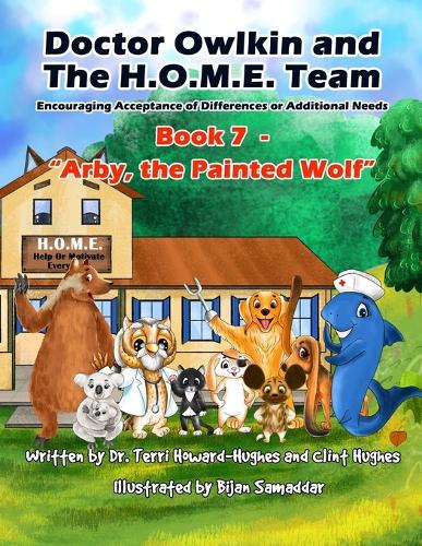 Doctor Owlkin and The H.O.M.E. Team Book 7 - Arby, the Painted Wolf