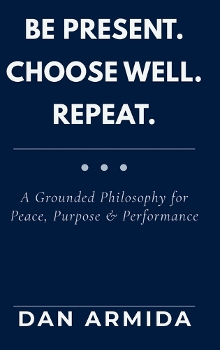 Be Present. Choose Well. Repeat.