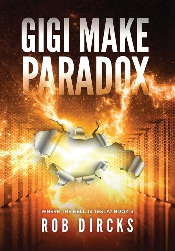 Gigi Make Paradox (Where the Hell is Tesla? Book 3)