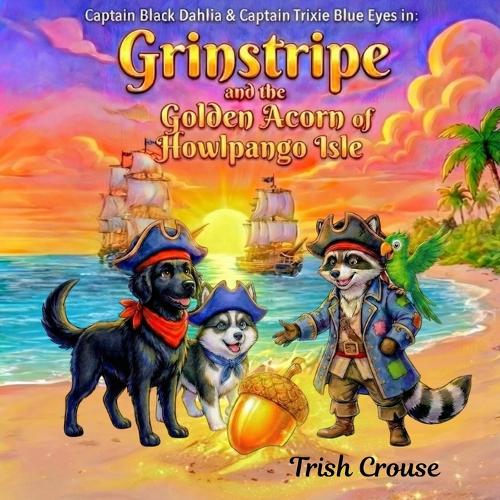 Captain Black Dahlia and Captain Trixie Blue Eyes Grinstripe and the Golden Acorn of Howlpango Isle