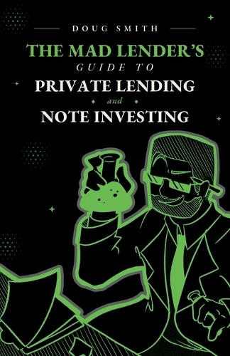 The Mad Lender's Guide to Private Lending and Note Investing