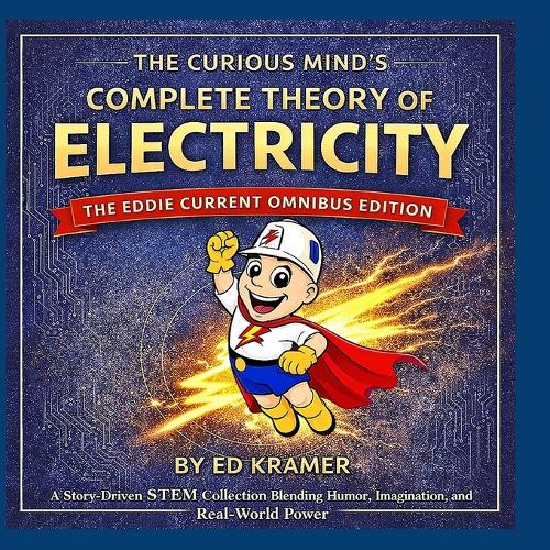 The Curious Mind's Complete Theory Of Electricity