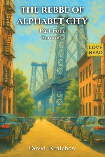 THE REBBE OF ALPHABET CITY Part Four SUMMER