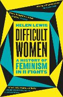 Difficult Women by Helen Lewis