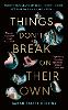 Things Don’t Break On Their Own