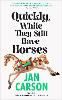 Quickly, While They Still Have Horses