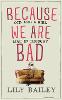 Because We Are Bad