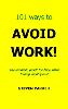 101 Ways To Avoid Work!