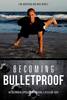 Becoming Bulletproof