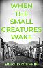 When the Small Creatures Wake