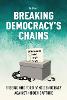 Breaking Democracy's Chains