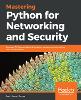 Mastering Python for Networking and Security