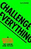 Challenge Everything