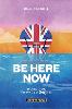 BE HERE NOW