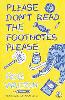 Please Don't Read The Footnotes Please