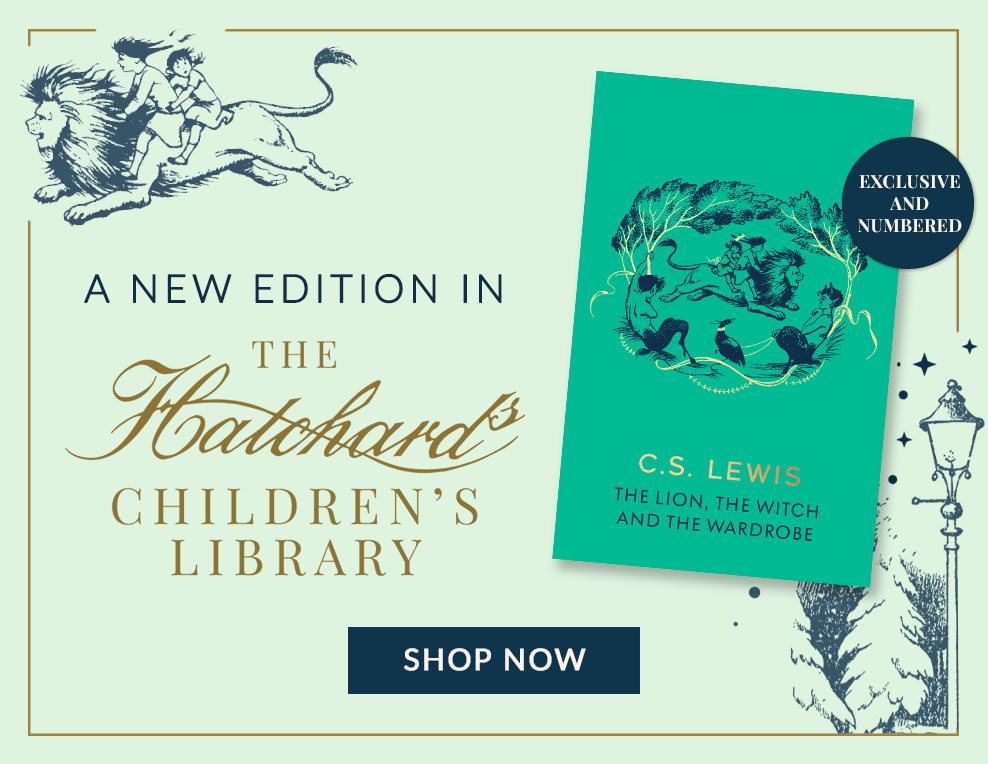 The Hatchards Children's Library: The Lion, the Witch and the Wardrobe by C.S. Lewis, Exclusive and Numbered, Available Now