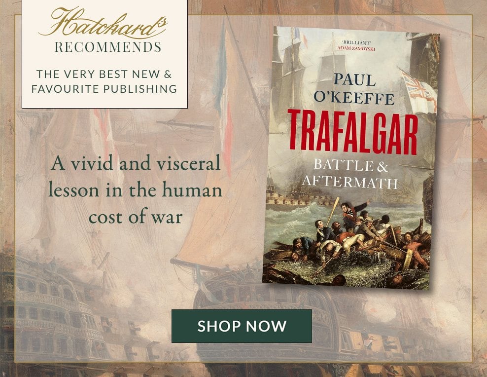 Hatchards Recommends: Trafalgar by Paul O'Keeffe, Available now