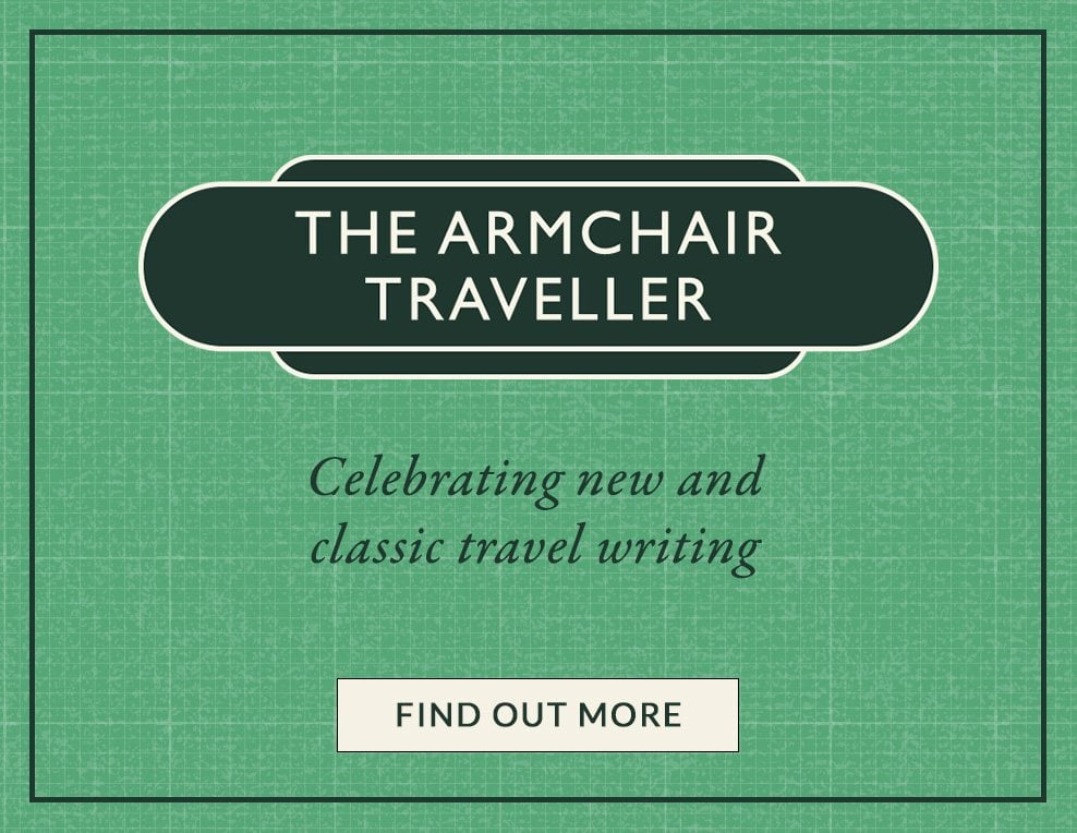 The Armchair Traveller: Celebrating new and favourite travel writing, Find out more