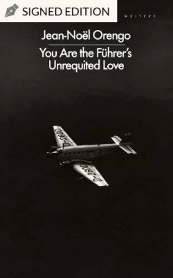 You Are the Führer's Unrequited Love: Hatchards Signed Edition by Jean-Noel Orengo