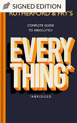 Rutherford and Fry's Complete Guide to Absolutely Everything (Abridged)