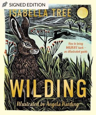 Wilding: How to Bring Wildlife Back - An Illustrated Guide