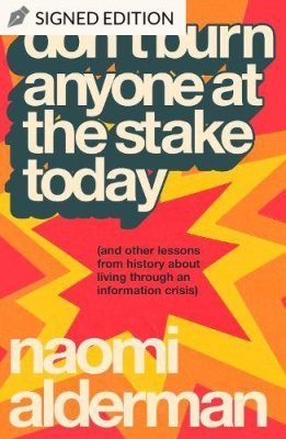 Don’t Burn Anyone at the Stake Today by Naomi Alderman