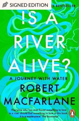 Is a River Alive? by Robert Macfarlane