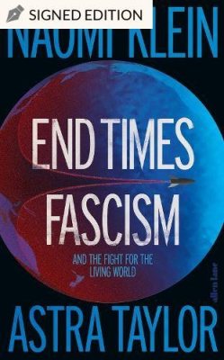 End Times Fascism by Naomi Klein