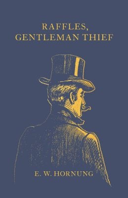 Raffles, Gentleman Thief: Hatchards Library Edition by E. W. Hornung