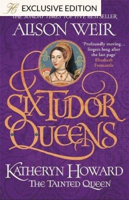 Six Tudor Queens: Katheryn Howard, The Tainted Queen