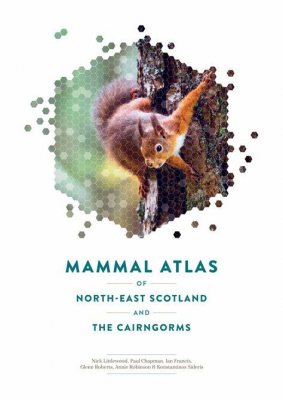 Mammal Atlas of North-East Scotland and the Cairngorms